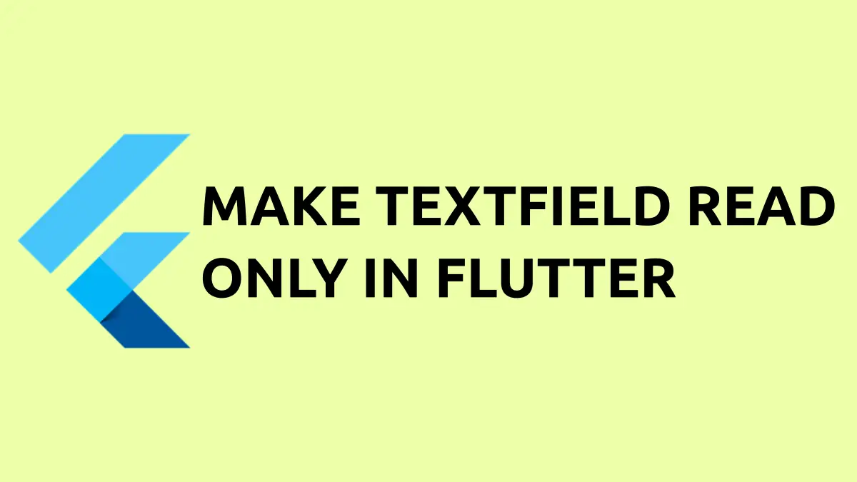 How to Make TextField Read Only in Flutter